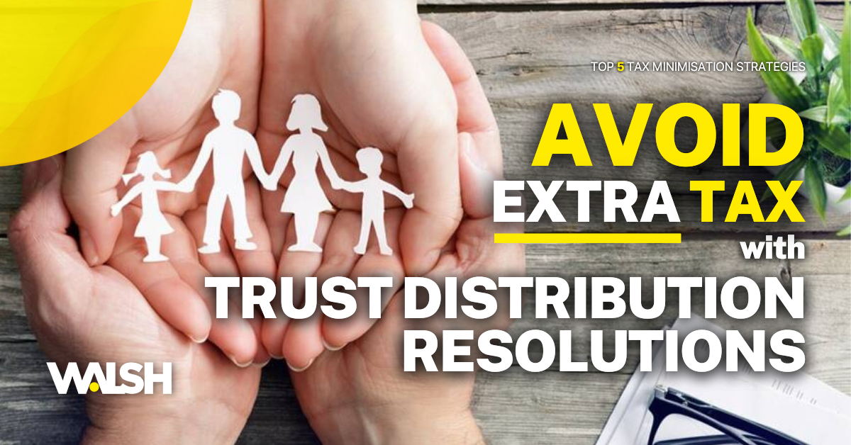 Trust Distribution Resolutions – lodge by 30th June to avoid 47% Tax