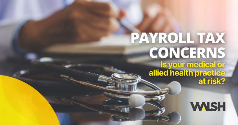 Payroll tax concerns – is your medical or allied health practice at risk?